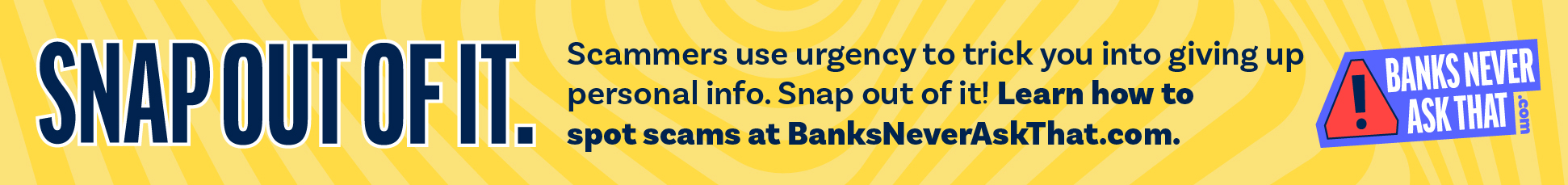 Learn how to spot scams at BanksNeverAskThat.com