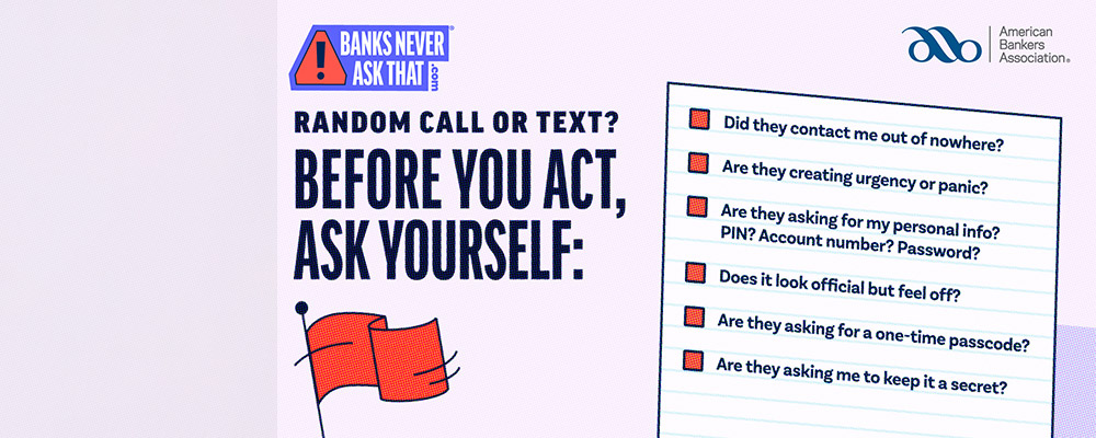 Learn how to spot scams at BanksNeverAskThat.com